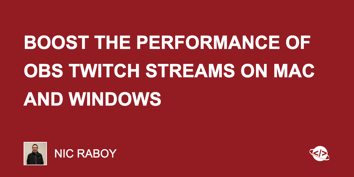 Boost The Performance Of Obs Twitch Streams On Mac And Windows