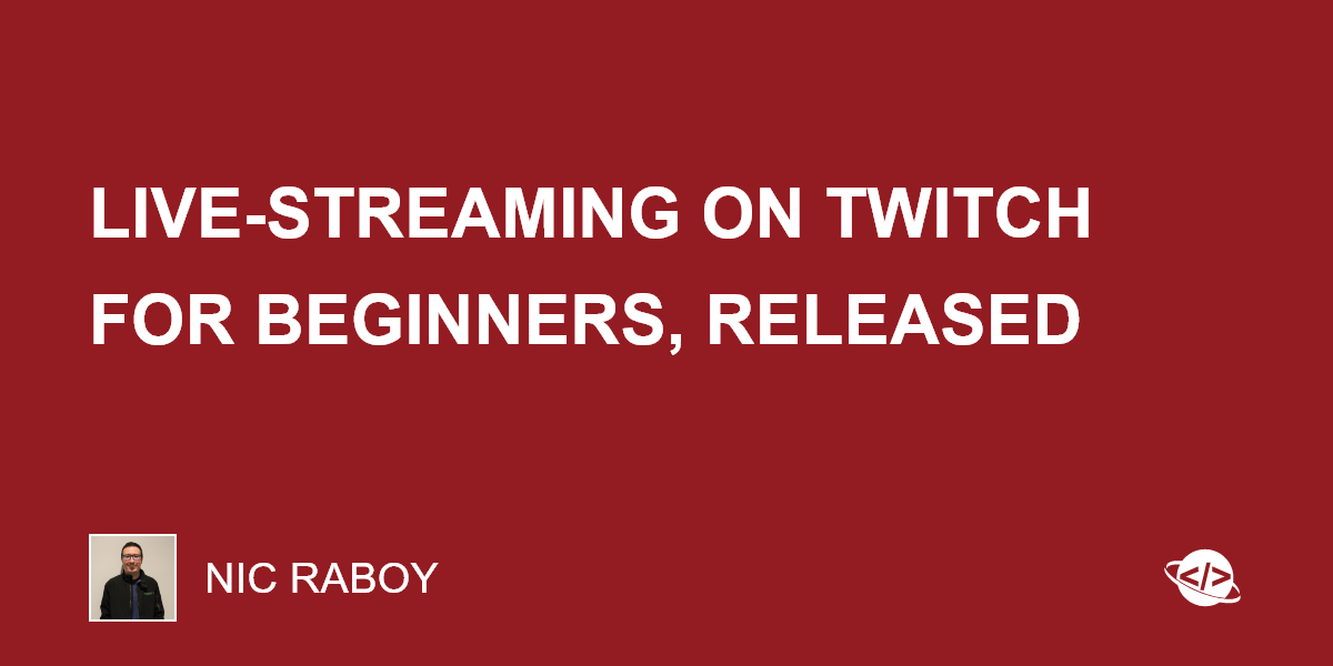 Image showcasing Live-Streaming on Twitch for Beginners, Released