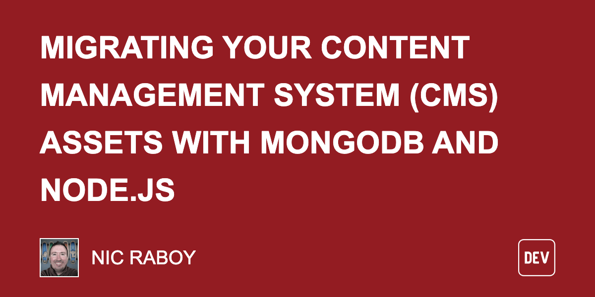 Migrating Your Content Management System (CMS) Assets With MongoDB and Node.js