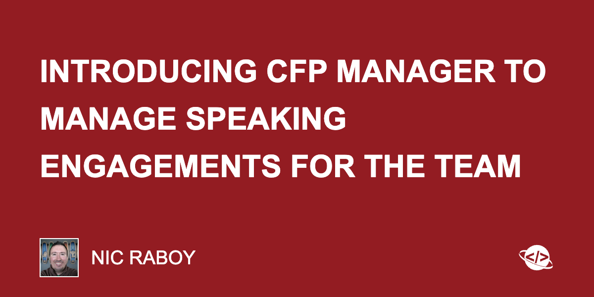 Introducing CFP Manager to Manage Speaking Engagements for the Team