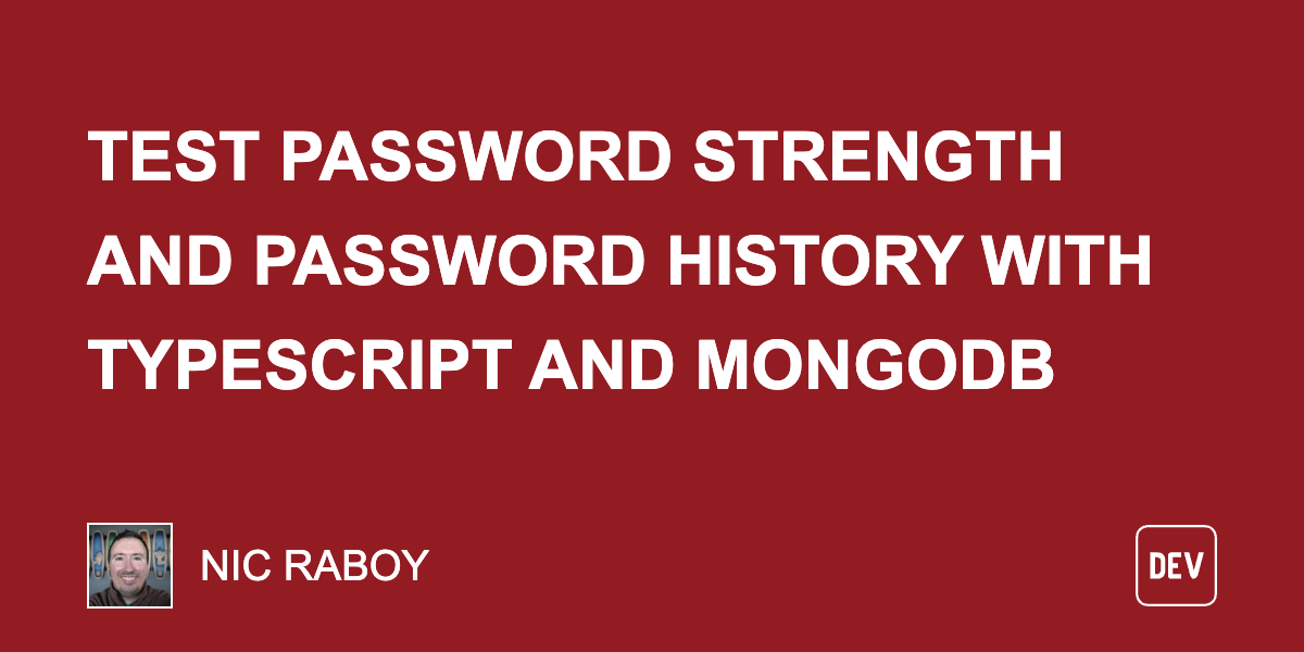 Test Password Strength and Password History with TypeScript and MongoDB Test Password Strength and Password History with TypeScript and MongoDB